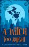 [Crystal Springs 03] • A Witch Too Bright (Crystal Springs Cozy Witch Mystery Book 3)